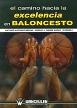 el camino hacia la excelencia en baloncesto-antonio antunez medina-sergio j. ibaez godoy-9788499932927